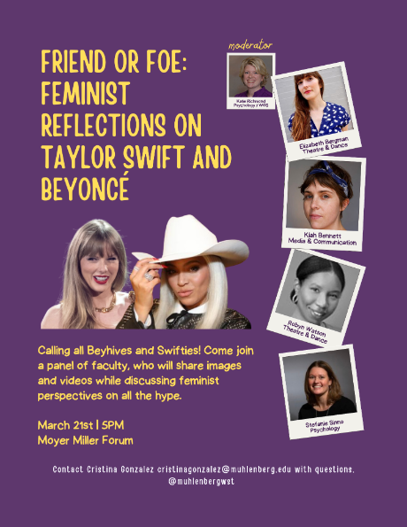Descriptive Flyer for the Friend of foe Feminist Reflections on Taylor Swift and Beyonce  event taking place on 3/21 at 5PM in Moyer Miller Forum